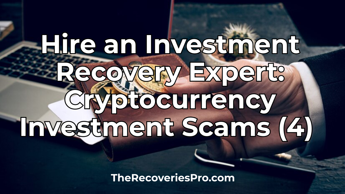 Hire an Recovery Expert: Cryptocurrency Investment Scams (4)