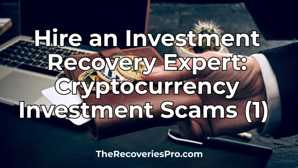 Hire an Investment Recovery Expert: Cryptocurrency Investment Scams (2)